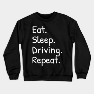 Eat Sleep Driving Repeat Crewneck Sweatshirt